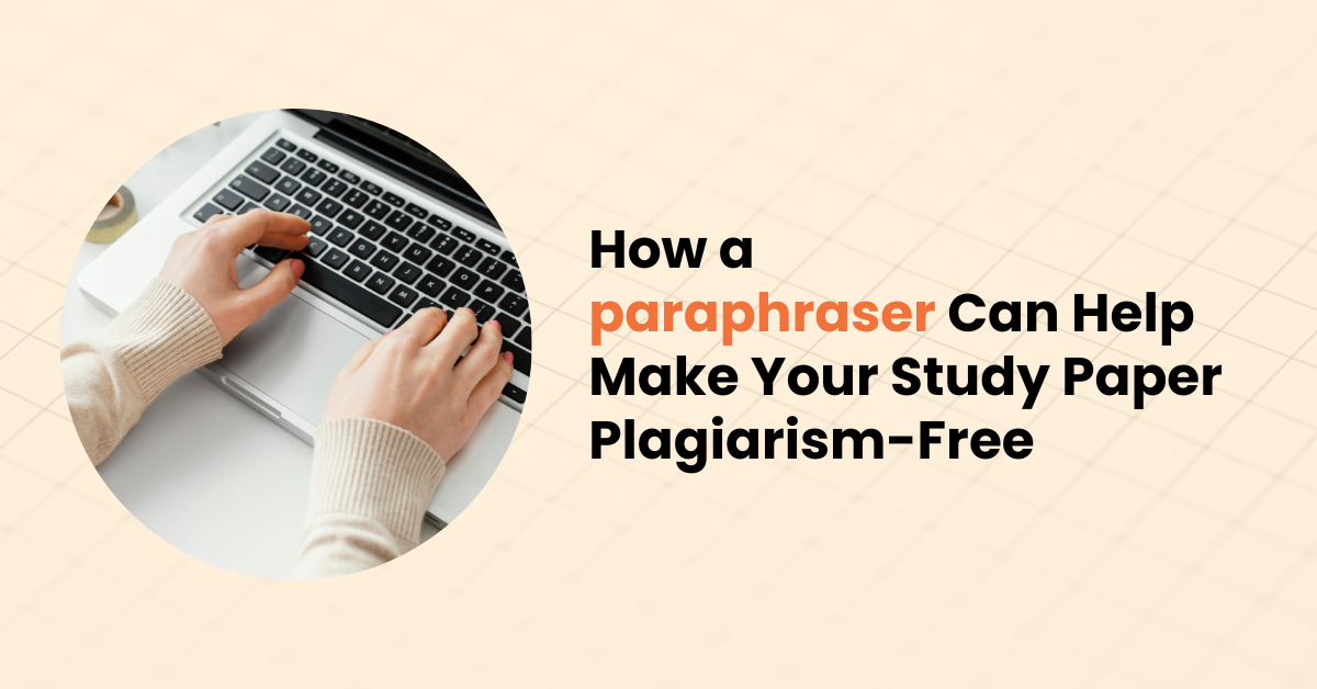 How a paraphraser Can Help Make Your Study Paper Plagiarism-Free